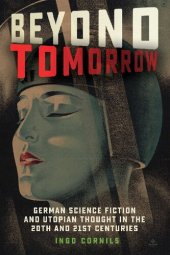 book Beyond Tomorrow: German Science Fiction and Utopian Thought in the 20th and 21st Centuries