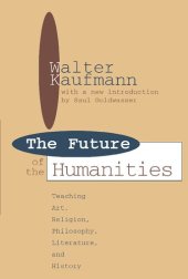 book Future of the Humanities: Teaching Art, Religion, Philosophy, Literature and History (Foundations of higher education)