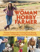 book The Woman Hobby Farmer: The Manual for Crops, Livestock, and Your Business from a Female Point of View