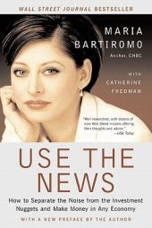 book Use The News: How To Separate the Noise from the Investment Nuggets and Make Money in Any Economy