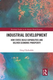 book Industrial Development: How States Build Capabilities and Deliver Economic Prosperity (Routledge Studies in the Modern World Economy)