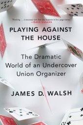 book Playing Against the House: The Dramatic World of an Undercover Union Organizer