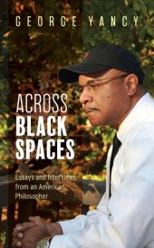 book Across Black Spaces: Essays and Interviews from an American Philosopher