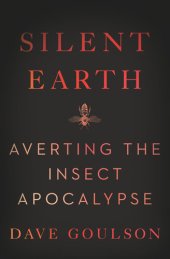 book Silent Earth: Averting the Insect Apocalypse