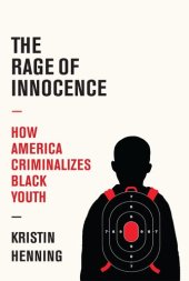 book The Rage of Innocence: How America Criminalizes Black Youth