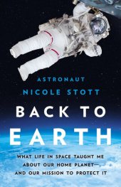 book Back to Earth : what life in space taught me about our home planet--and our mission to protect it