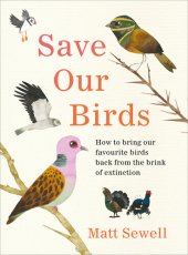 book Save Our Birds: How to bring our favourite birds back from the brink of extinction