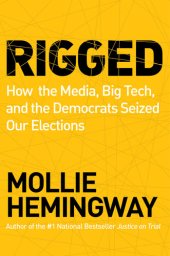 book Rigged: How the Media, Big Tech, and the Democrats Seized Our Elections