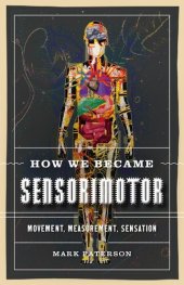 book How We Became Sensorimotor: Movement, Measurement, Sensation