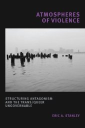 book Atmospheres of Violence: Structuring Antagonism and the Trans/Queer Ungovernable