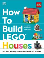 book How to Build LEGO Houses: Go on a Journey to Become a Better Builder