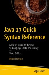 book Java 17 Quick Syntax Reference: A Pocket Guide to the Java SE Language, APIs, and Library