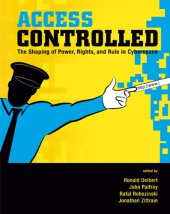 book Access controlled: the shaping of power, rights, and rule in cyberspace