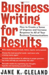 book Business Writing for Results : How to Create a Sense of Urgency and Increase Response to All of Your Business Communications