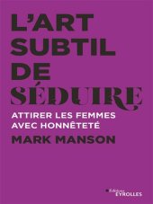 book L'art subtil de séduire : Attirer les femmes avex honnêteté