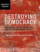 book Destroying Democracy Neoliberal capitalism and the rise of authoritarian politics