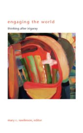 book Engaging the World: Thinking after Irigaray