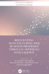 book Reinventing Manufacturing and Business Processes Through Artificial Intelligence (Innovations in Big Data and Machine Learning)