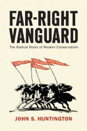 book Far-Right Vanguard: The Radical Roots of Modern Conservatism