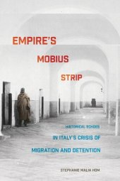 book Empire's Mobius Strip: Historical Echoes in Italy's Crisis of Migration and Detention