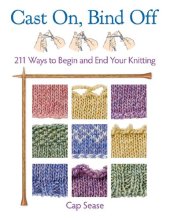 book Cast On, Bind Off: 211 Ways to Begin and End Your Knitting