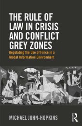 book The Rule of Law in Crisis and Conflict Grey Zones: Regulating the Use of Force in a Global Information Environment