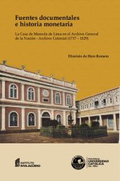 book Fuentes documentales e historia monetaria la Casa de Moneda de Lima en el Archivo General de la Nación - Archivo Colonial (1717-1829)