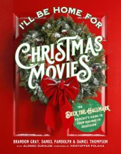 book I'll Be Home for Christmas Movies: The Deck the Hallmark Podcast’s Guide to Your Holiday TV Obsession