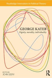 book George Kateb: Dignity, Morality, Individuality