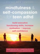 book Mindfulness and Self-Compassion for Teen ADHD: Build Executive Functioning Skills, Increase Motivation, and Improve Self-Confidence (The Instant Help Solutions Series)