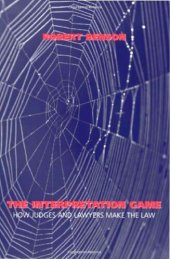 book The Interpretation Game: How Judges and Lawyers Make the Law