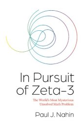 book In Pursuit of Zeta-3: The World's Most Mysterious Unsolved Math Problem