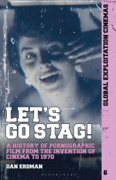 book Let's Go Stag!: A History of Pornographic Film from the Invention of Cinema to 1970