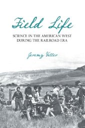 book Field Life: Science in the American West during the Railroad Era