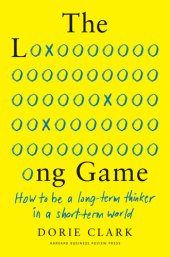 book The Long Game: How to Be a Long-Term Thinker in a Short-Term World