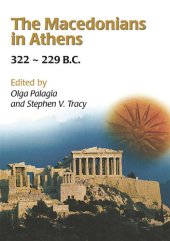 book The Macedonians in Athens, 322-229 B.C.: Proceedings of an International Conference Held at the University of Athens, May 24-26, 2001