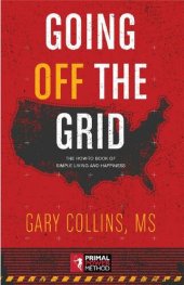 book Going Off The Grid: The How-To Book Of Simple Living And Happiness (Off The Grid Series 1)