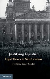 book Justifying Injustice: Legal Theory in Nazi Germany