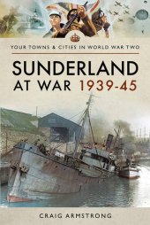 book Sunderland at War, 1939 45