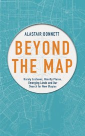 book Beyond the Map (from the Author of Off the Map): Unruly Enclaves, Ghostly Places, Emerging Lands and Our Search for New Utopias