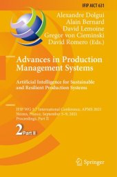 book Advances in production management systems : artificial intelligence for sustainable and resilient production systems : IFIP WG 5. 7 International Conference, APMS 2021, Nantes, France, September 5-9, 2021, Proceedings. Part II