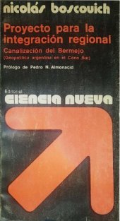 book Proyecto para la integración regional: canalización del Bermejo: geopolítica argentina en el Cono Sur