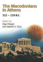 book The Macedonians in Athens, 322-229 B.C.: Proceedings of an International Conference Held at the University of Athens, May 24-26, 2001