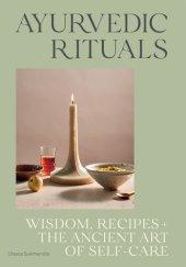 book Ayurvedic Rituals: Wisdom, Recipes and the Ancient Art of Self-Care