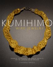 book Kumihimo Wire Jewelry: Essential Techniques and 20 Jewelry Projects for the Japanese Art of Braiding