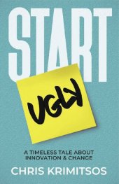 book Start Ugly: A Timeless Tale About Innovation & Change