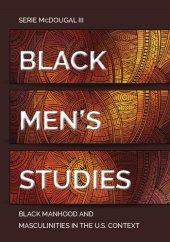 book Black Men’s Studies: Black Manhood and Masculinities in the U.S. Context