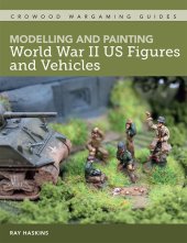 book MODELLING AND PAINTING WWII US FIGURES AND VEHICLES.