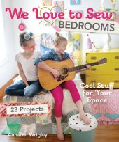 book We Love to Sew Bedrooms: Cool Stuff for Your Space