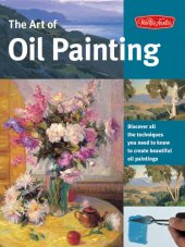 book The Art of Oil Painting: Discover All the Techniques You Need to Know to Create Beautiful Oil Paintings